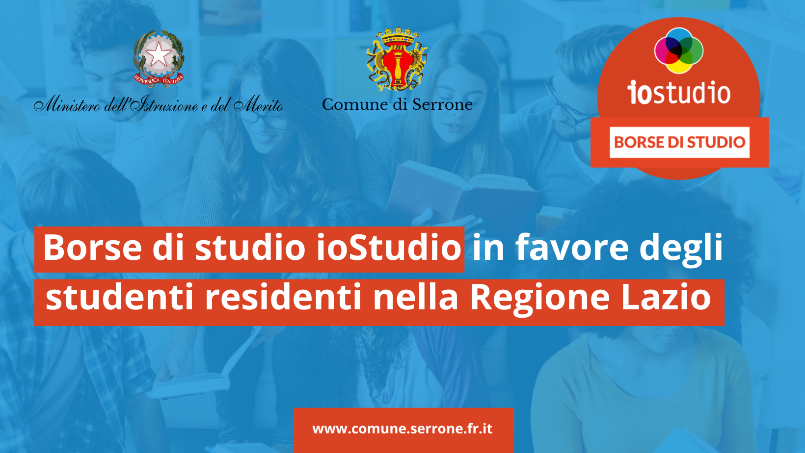 Borse di studio ioStudio in favore degli studenti residenti nella Regione Lazio e
frequentanti le scuole secondarie di secondo grado statali e paritarie o i Percorsi triennali di IeFP - anno
scolastico 2022/23